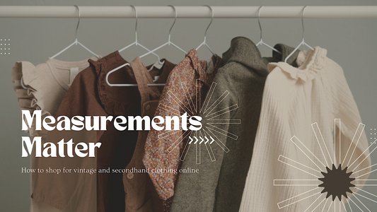 Measurements Matter: How to Shop for Vintage and Secondhand Clothing Online